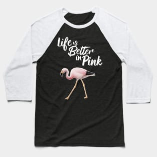 Flamingo Life Is Better In Pink Baseball T-Shirt